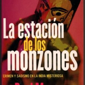 LA ESTACION DE LOS MONZONES. CRIMEN Y SADISMO EN LA INDIA MISTERIOSA. -BOOKET-