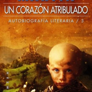 UN CORAZON ATRIBULADO. AUTOBIOGRAFIA LITERARIA 3. GIGAMESH.