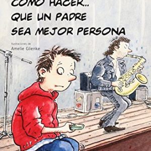 COMO HACER… QUE UN PADRE SEA MEJOR PERSONA. FELIX Y SUS MENTIRAS COLECCION Nº 40. ALHAMBRA PEARSON.