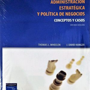 ADMINISTRACION ESTRATEGICA Y POLITICA DE NEGOCIOS. CONCEPTOS Y CASOS -PEARSON-