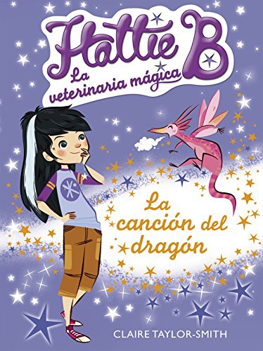 HATTIE B LA VETERINARIA MAGICA. LA CANCION DEL DRAGON. -ALFAGUARA-
